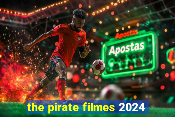 the pirate filmes 2024